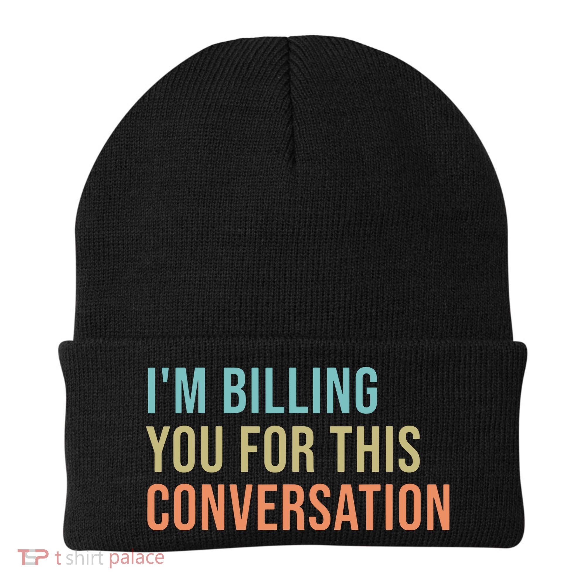 Im Billing You For This Conversation Funny Lawyer Beanie