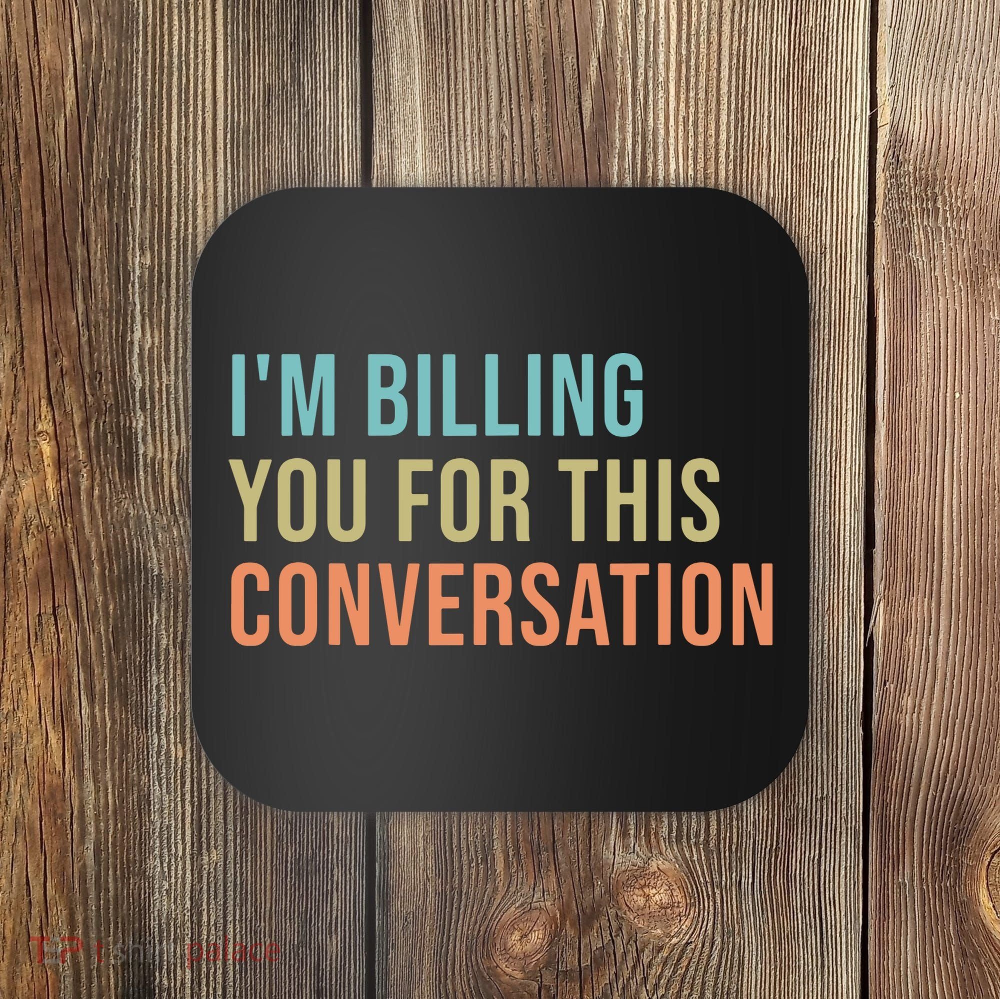 Im Billing You For This Conversation Funny Lawyer Coaster