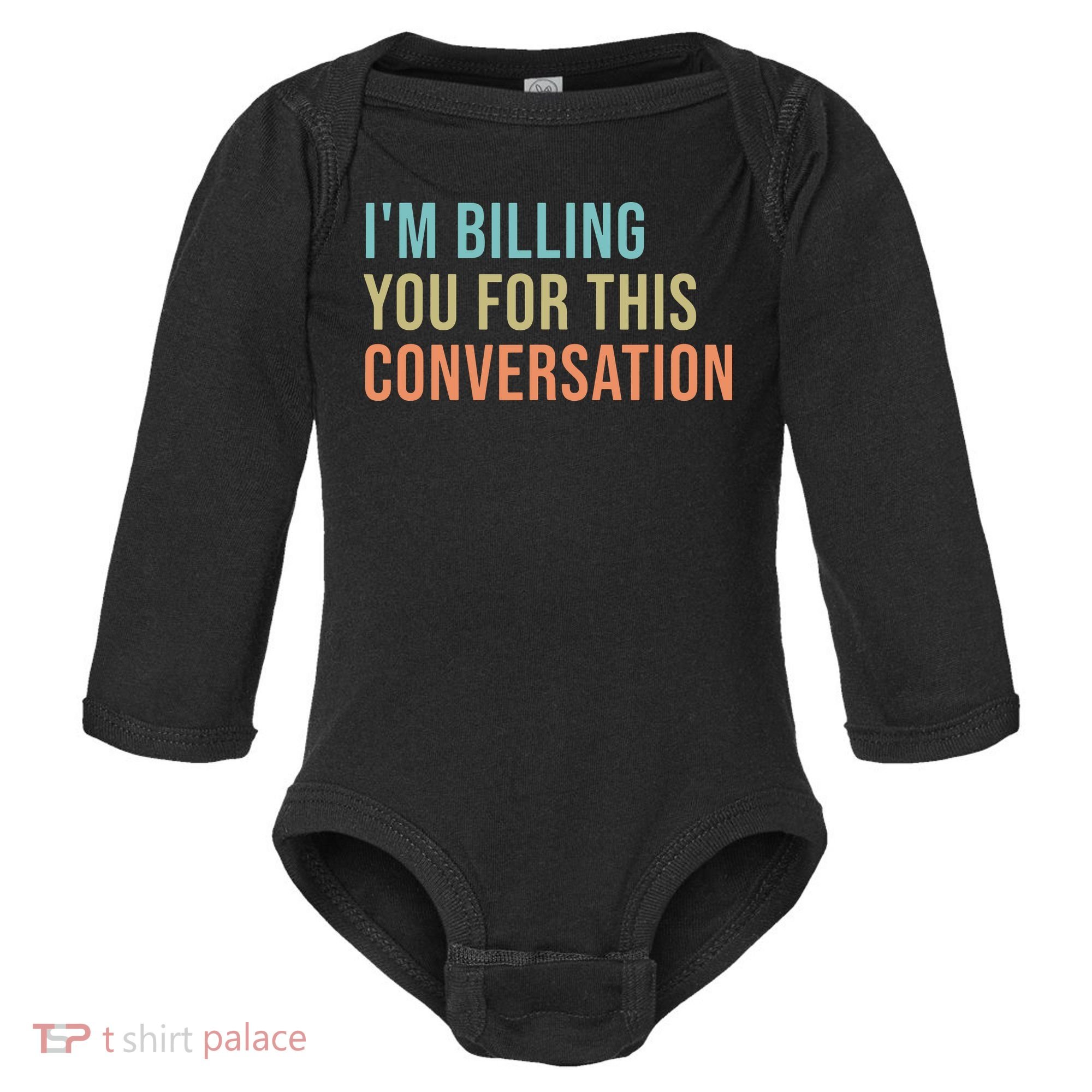 Im Billing You For This Conversation Funny Lawyer Baby Long Sleeve Bodysuit