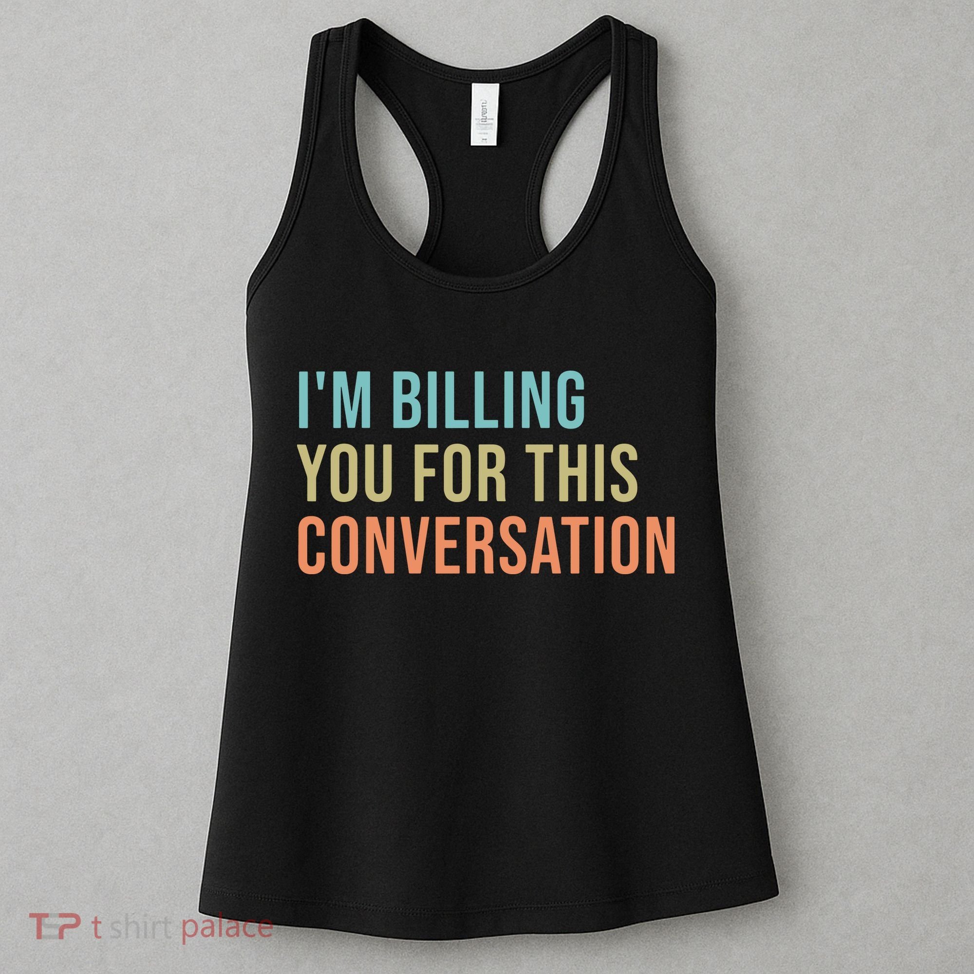 Im Billing You For This Conversation Funny Lawyer Women's Tank Top