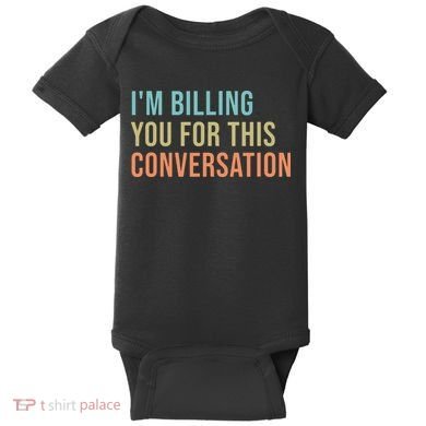 Im Billing You For This Conversation Funny Lawyer Baby Bodysuit