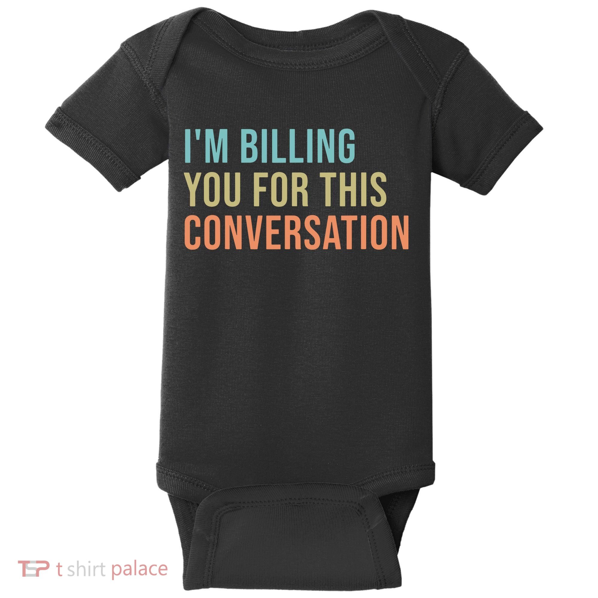 Im Billing You For This Conversation Funny Lawyer Baby Bodysuit