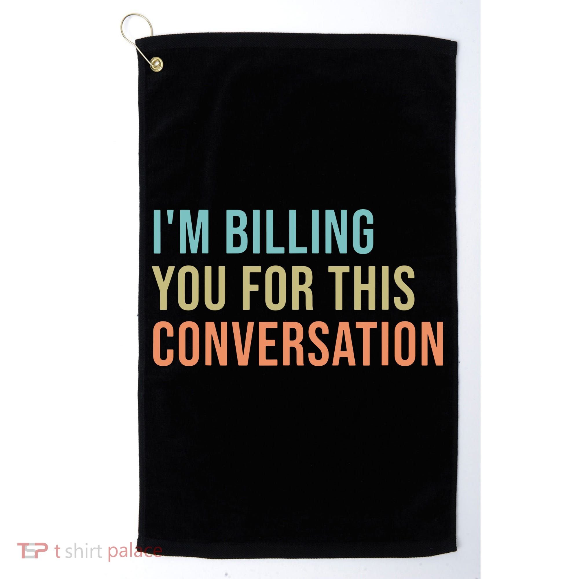 Im Billing You For This Conversation Funny Lawyer Golf Towel