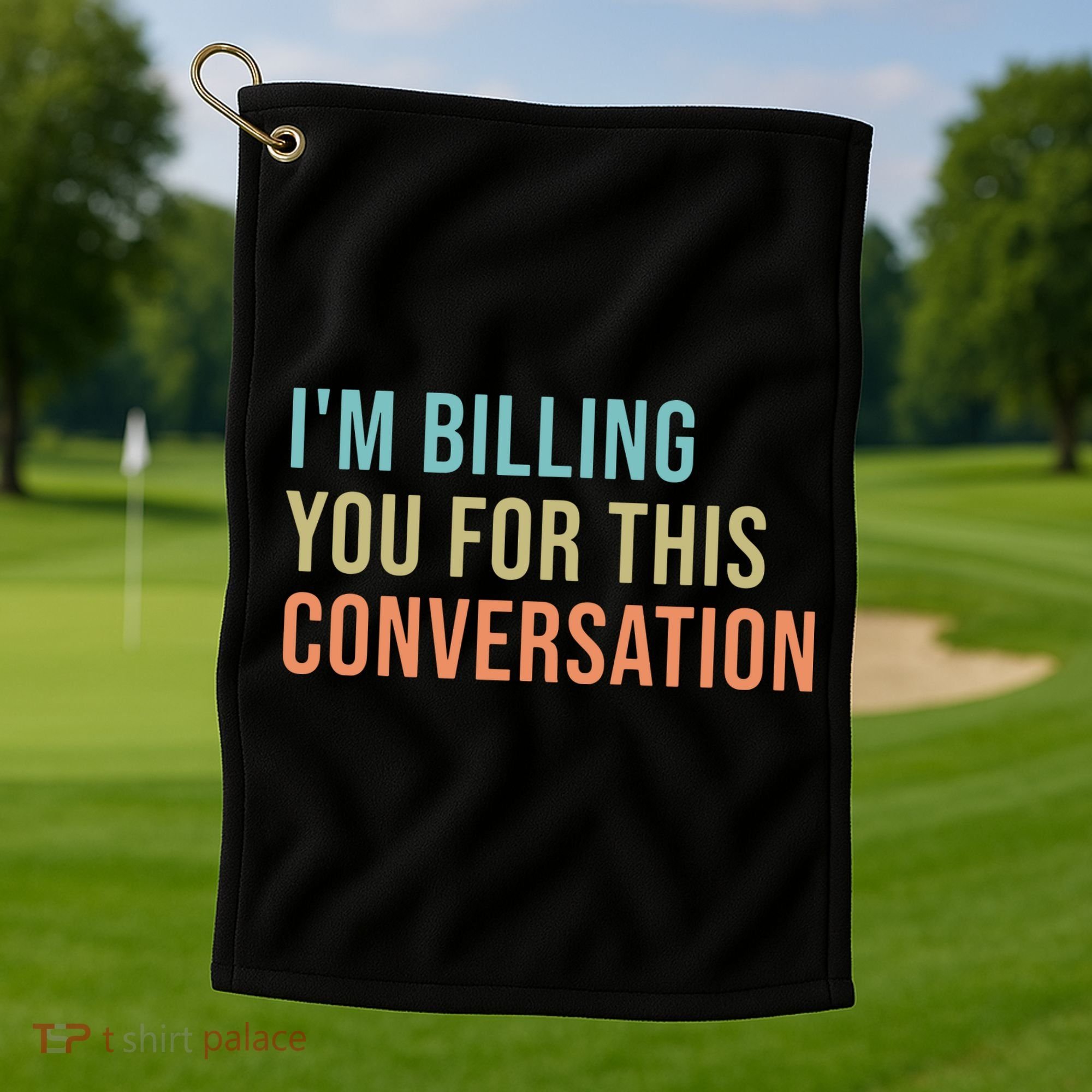 Im Billing You For This Conversation Funny Lawyer Golf Towel