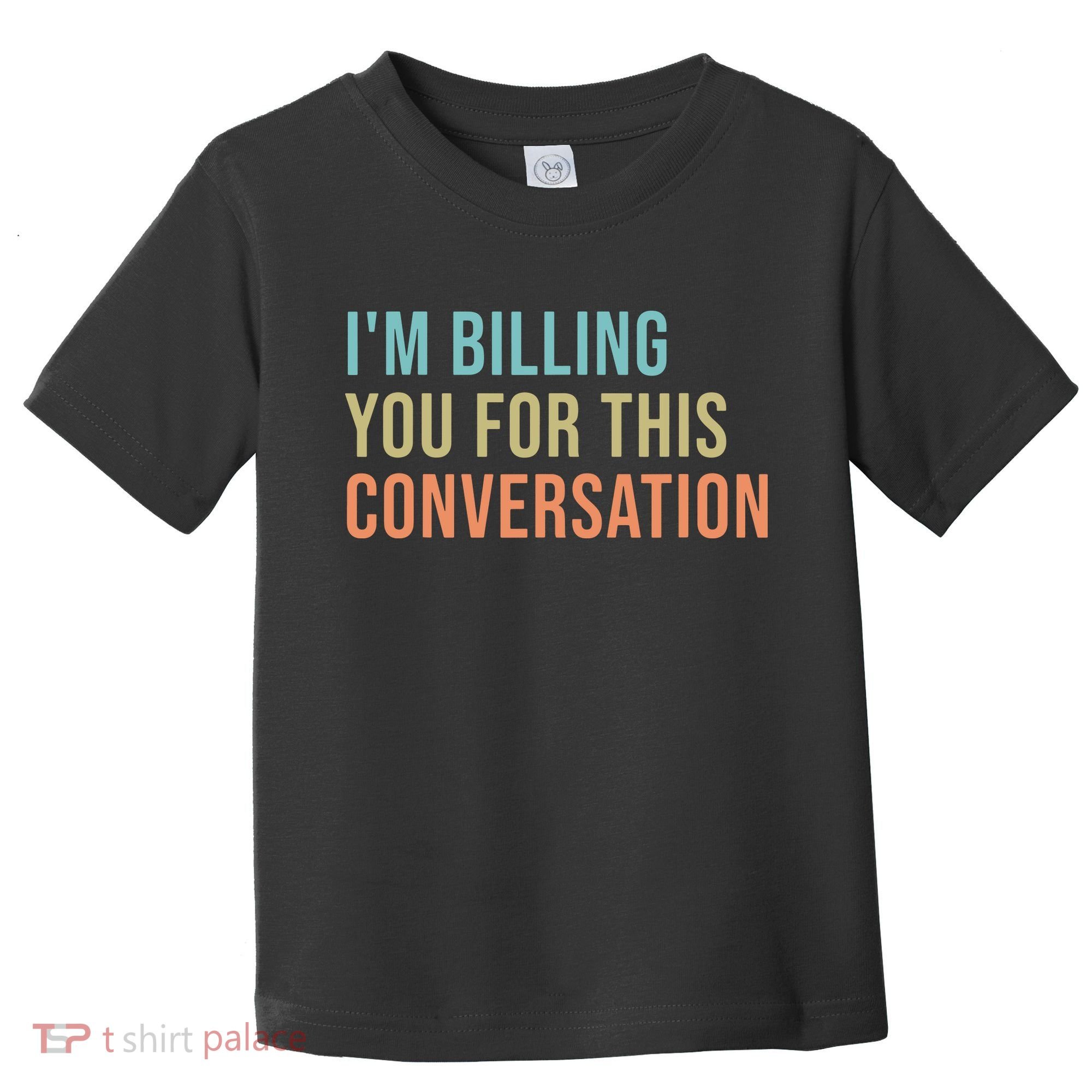 Im Billing You For This Conversation Funny Lawyer Toddler T-Shirt