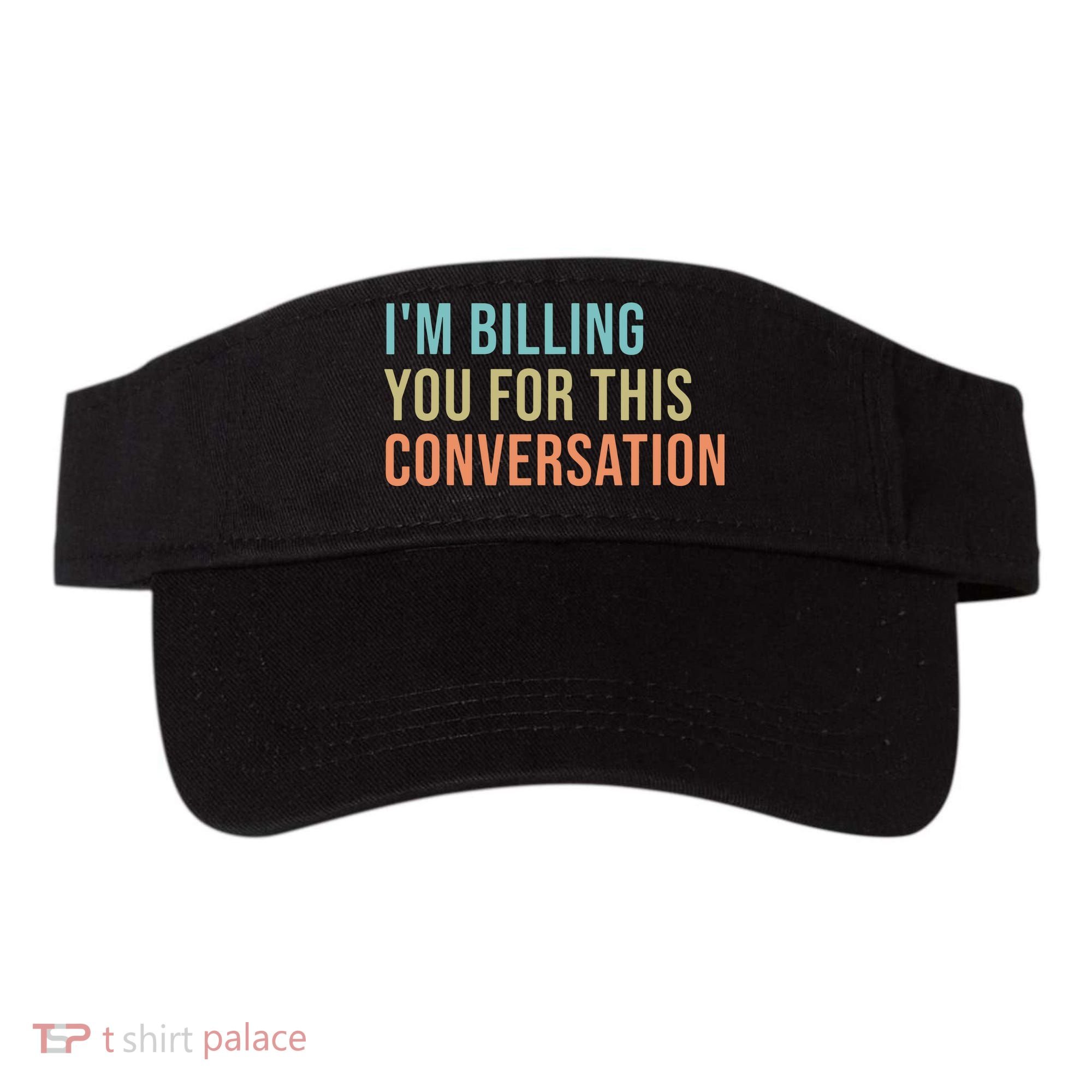 Im Billing You For This Conversation Funny Lawyer Visor