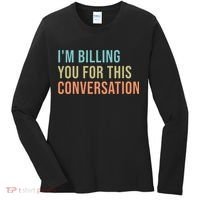 Im Billing You For This Conversation Funny Lawyer Women's Long Sleeve Shirt thumb 0