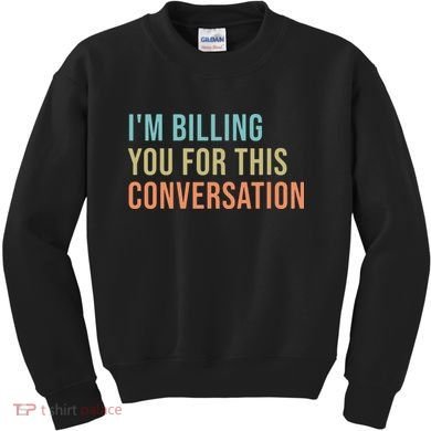 Im Billing You For This Conversation Funny Lawyer Kids Sweatshirt