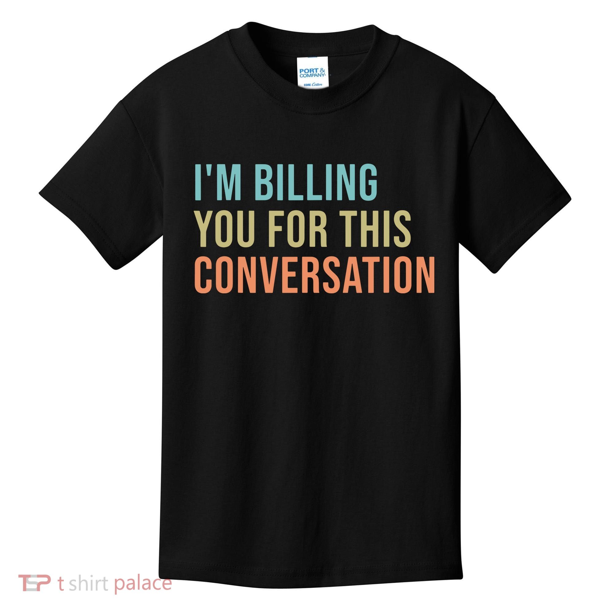 Im Billing You For This Conversation Funny Lawyer Kids T-Shirt