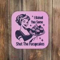 I Baked You Some Shut The Fucupcakes Coaster thumb 0