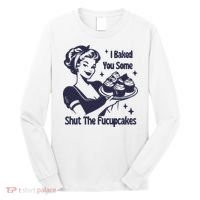 I Baked You Some Shut The Fucupcakes Long Sleeve Shirt thumb 0