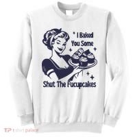 I Baked You Some Shut The Fucupcakes Sweatshirt thumb 0
