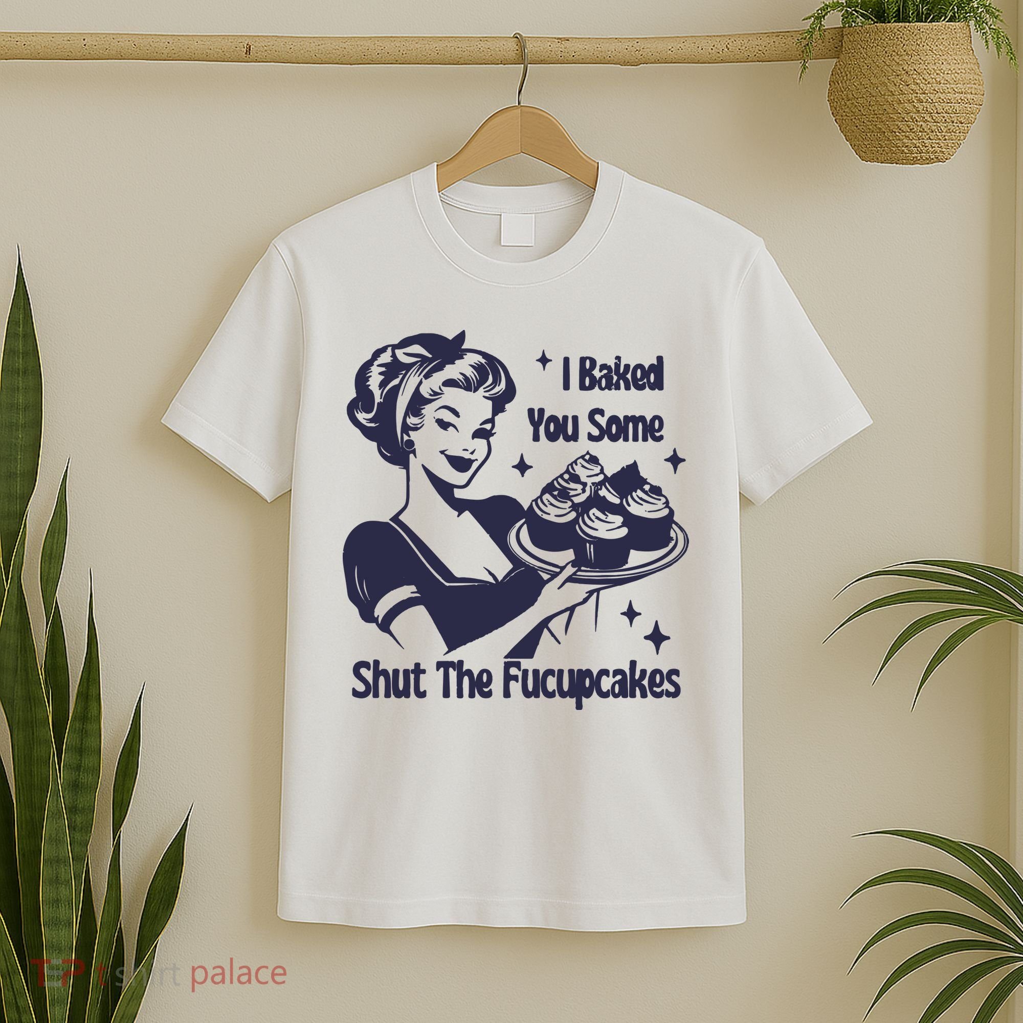 I Baked You Some Shut The Fucupcakes T-Shirt