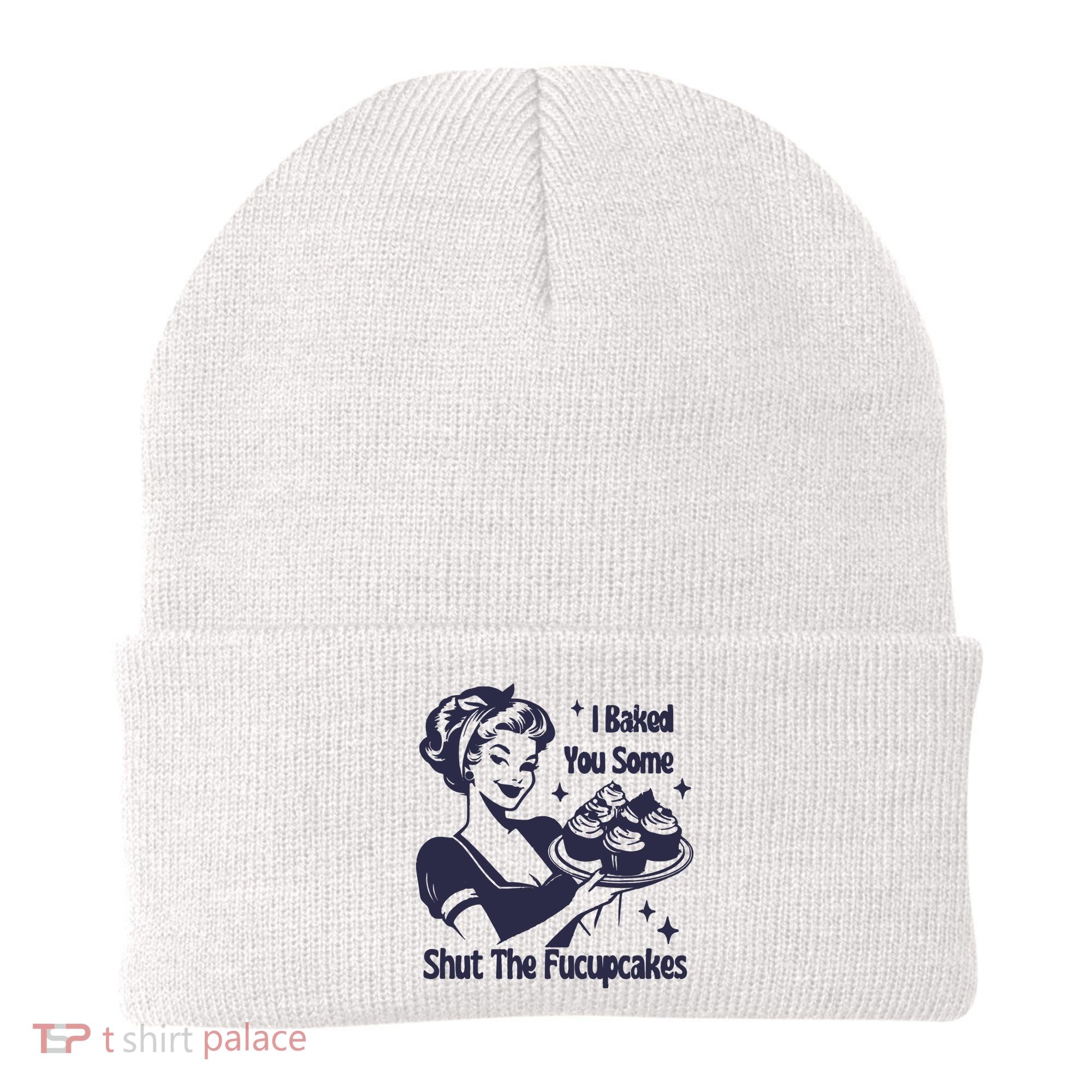 I Baked You Some Shut The Fucupcakes Beanie