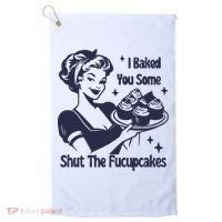 I Baked You Some Shut The Fucupcakes Golf Towel thumb 0