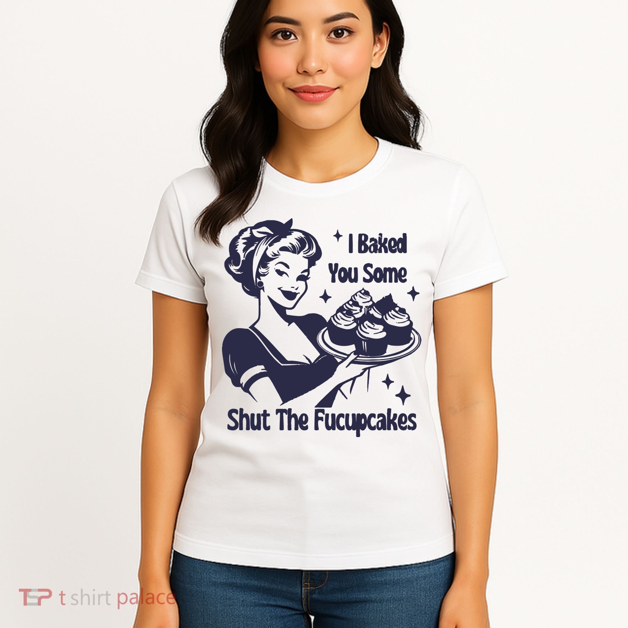 I Baked You Some Shut The Fucupcakes Women's T-Shirt