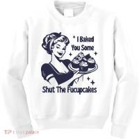 I Baked You Some Shut The Fucupcakes Kids Sweatshirt thumb 0