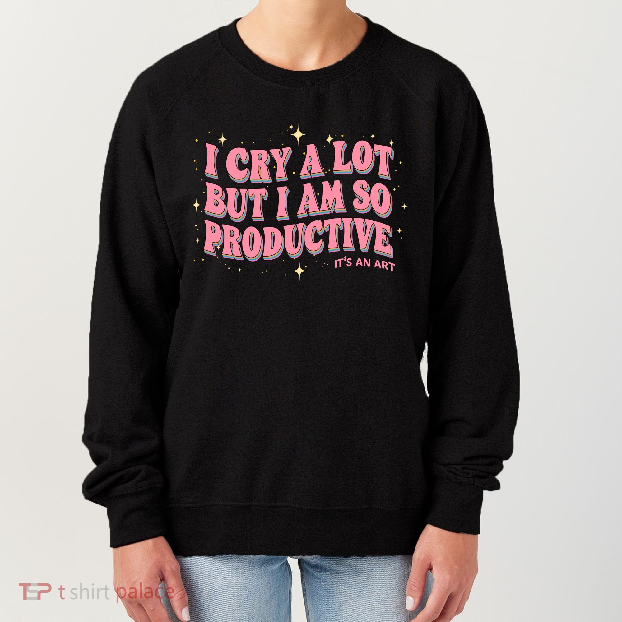 I Cry A Lot But I Am So Productive Its An Art Ttpd Taylor Lover Women's Sweatshirt