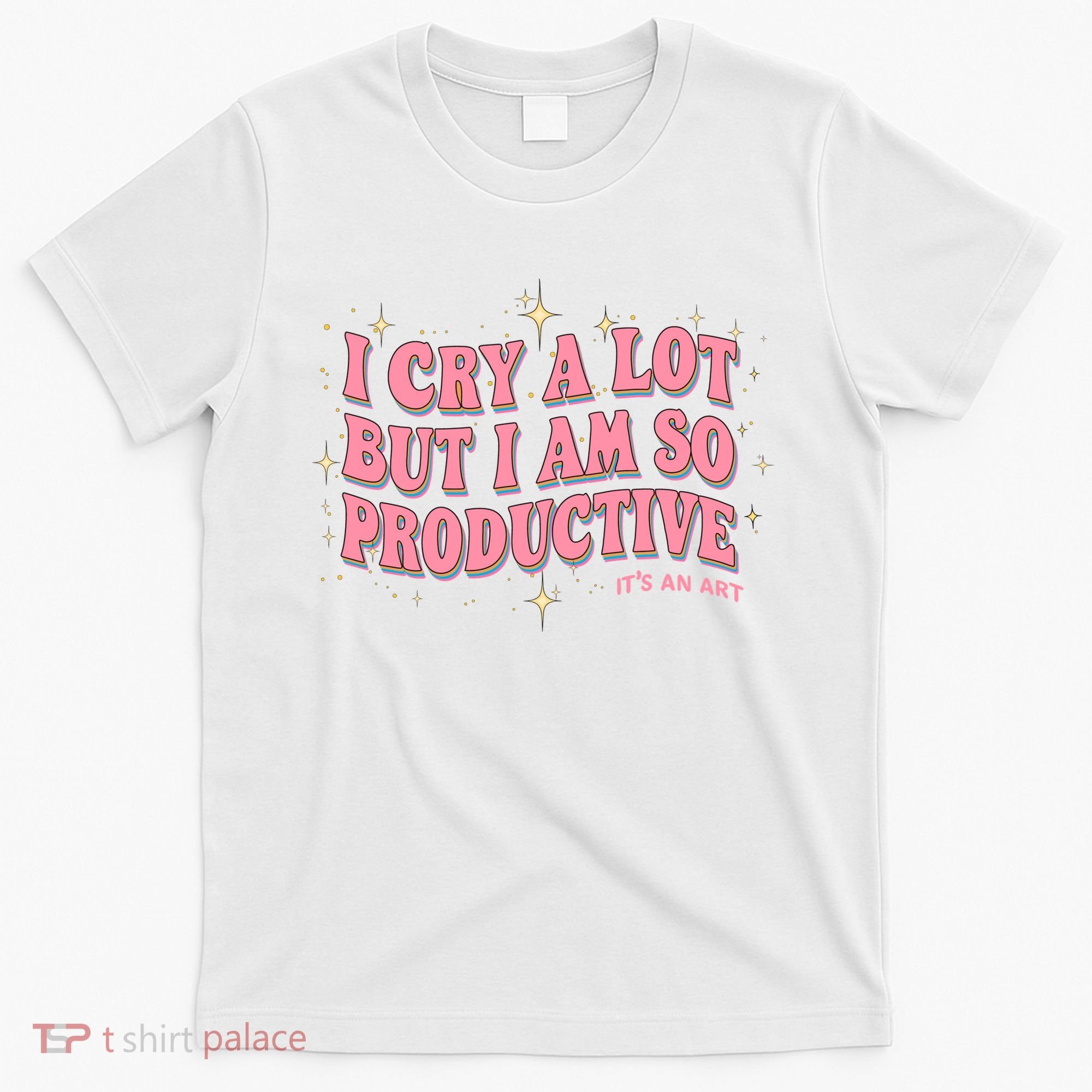 I Cry A Lot But I Am So Productive Its An Art Ttpd Taylor Lover T-Shirt