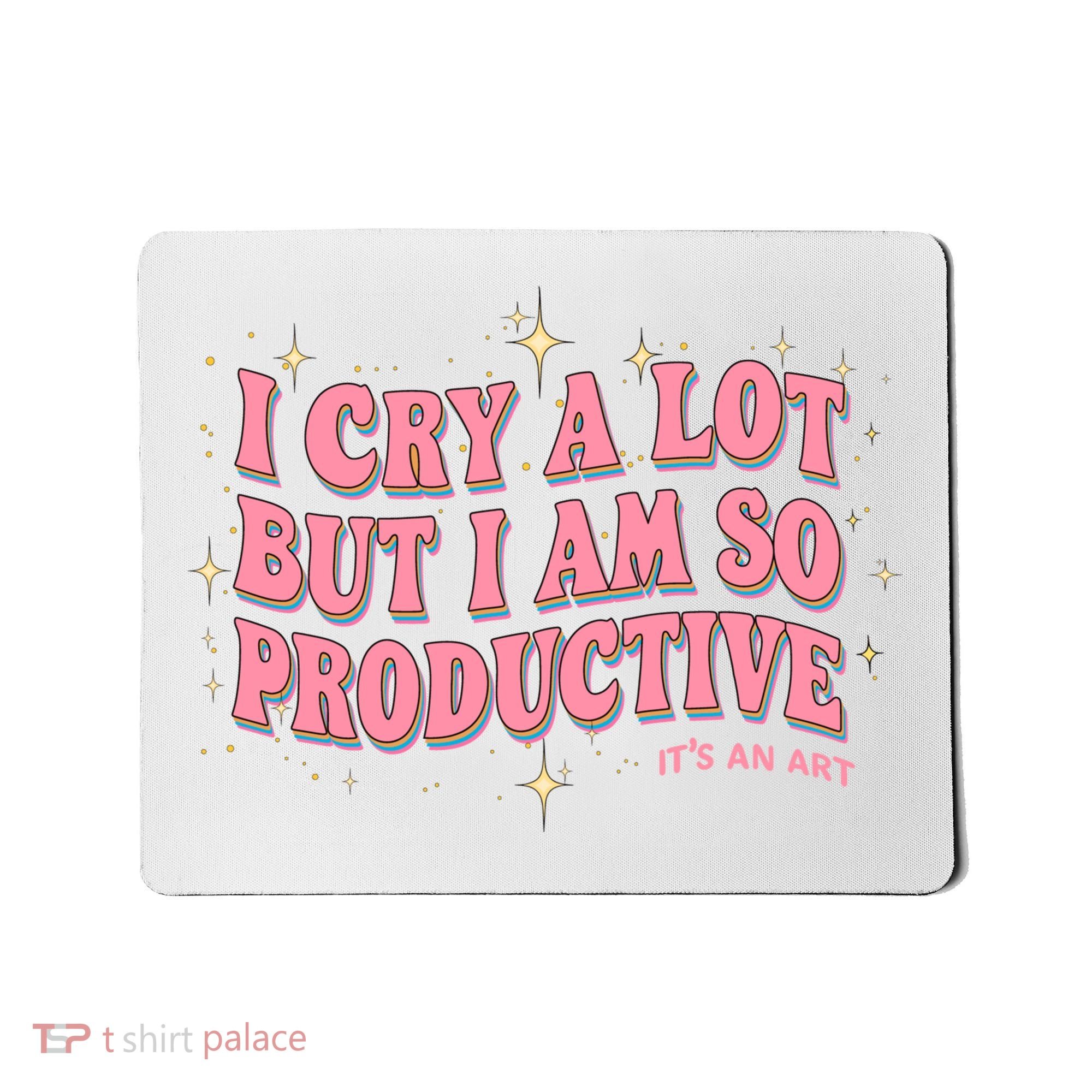I Cry A Lot But I Am So Productive Its An Art Ttpd Taylor Lover Mousepad