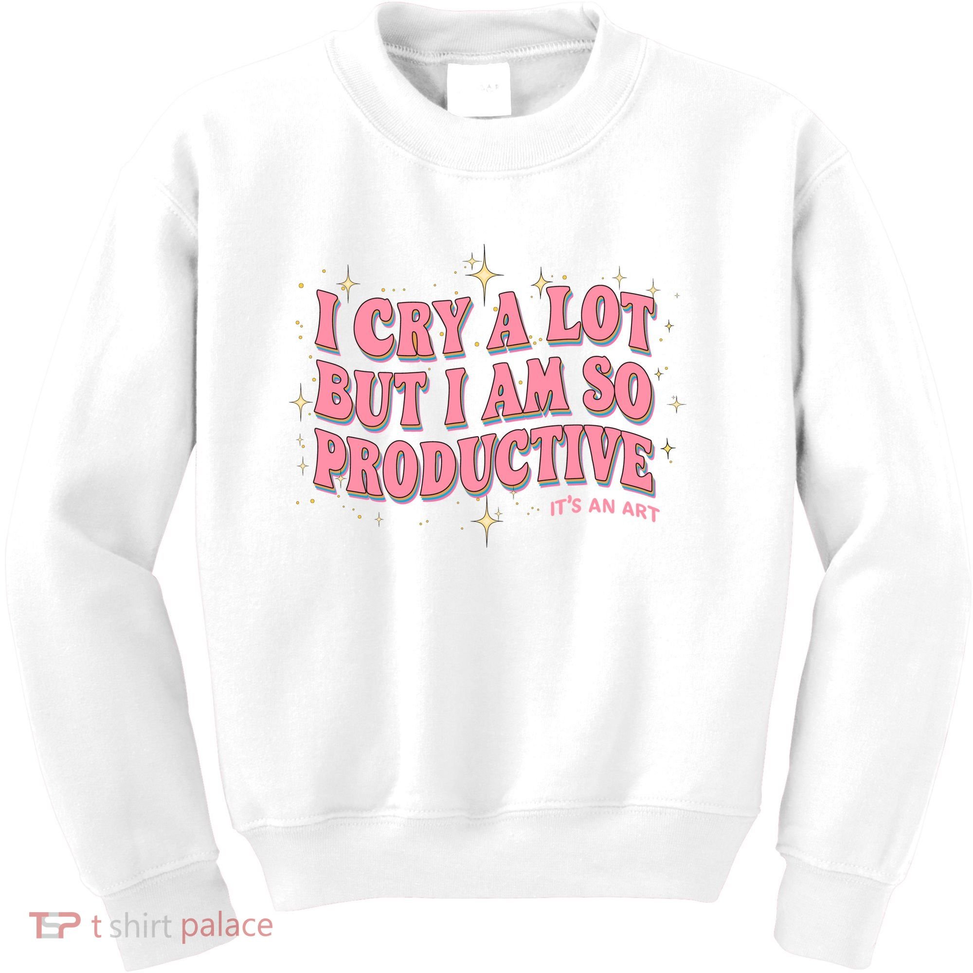 I Cry A Lot But I Am So Productive Its An Art Ttpd Taylor Lover Kids Sweatshirt