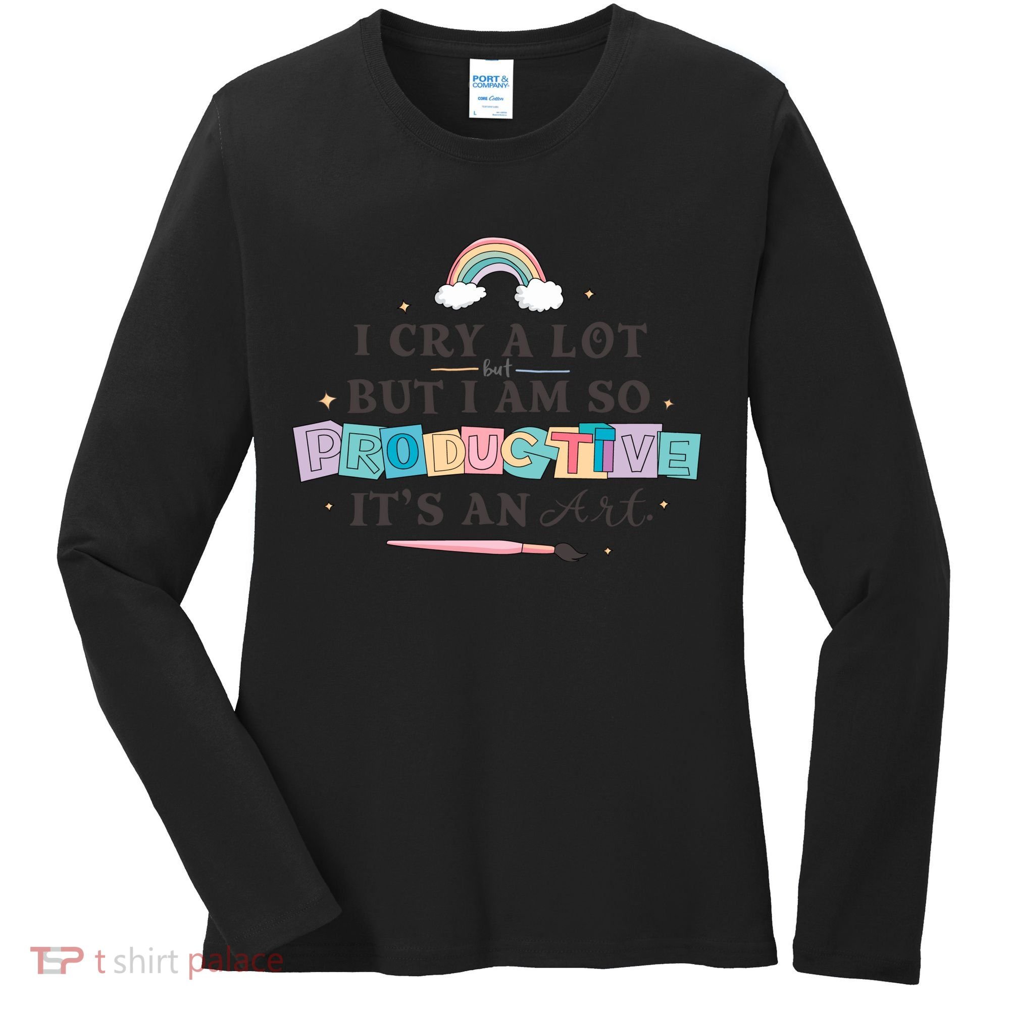 I Cry A Lot I Am So Productive ItS An Art Ttpd Taylor Lover Women's Long Sleeve Shirt