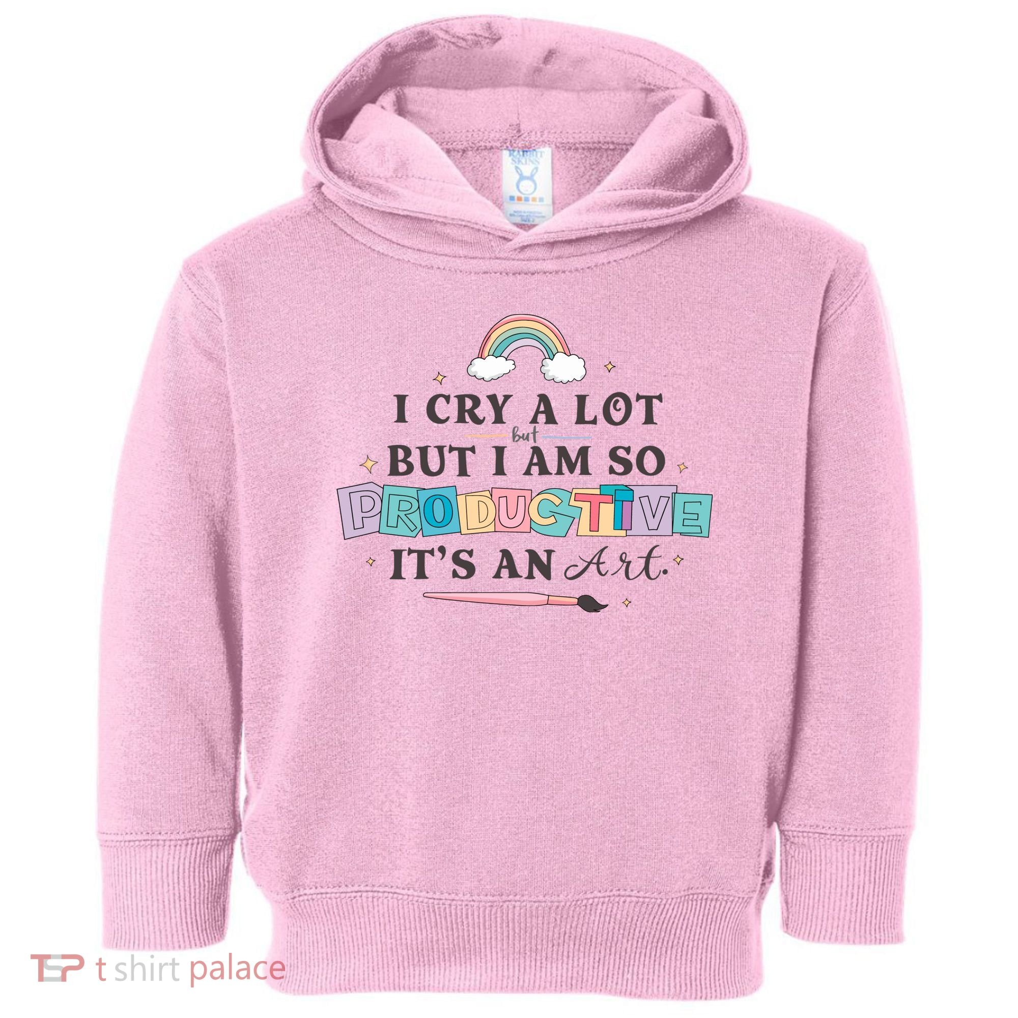 I Cry A Lot I Am So Productive ItS An Art Ttpd Taylor Lover Toddler Hoodie