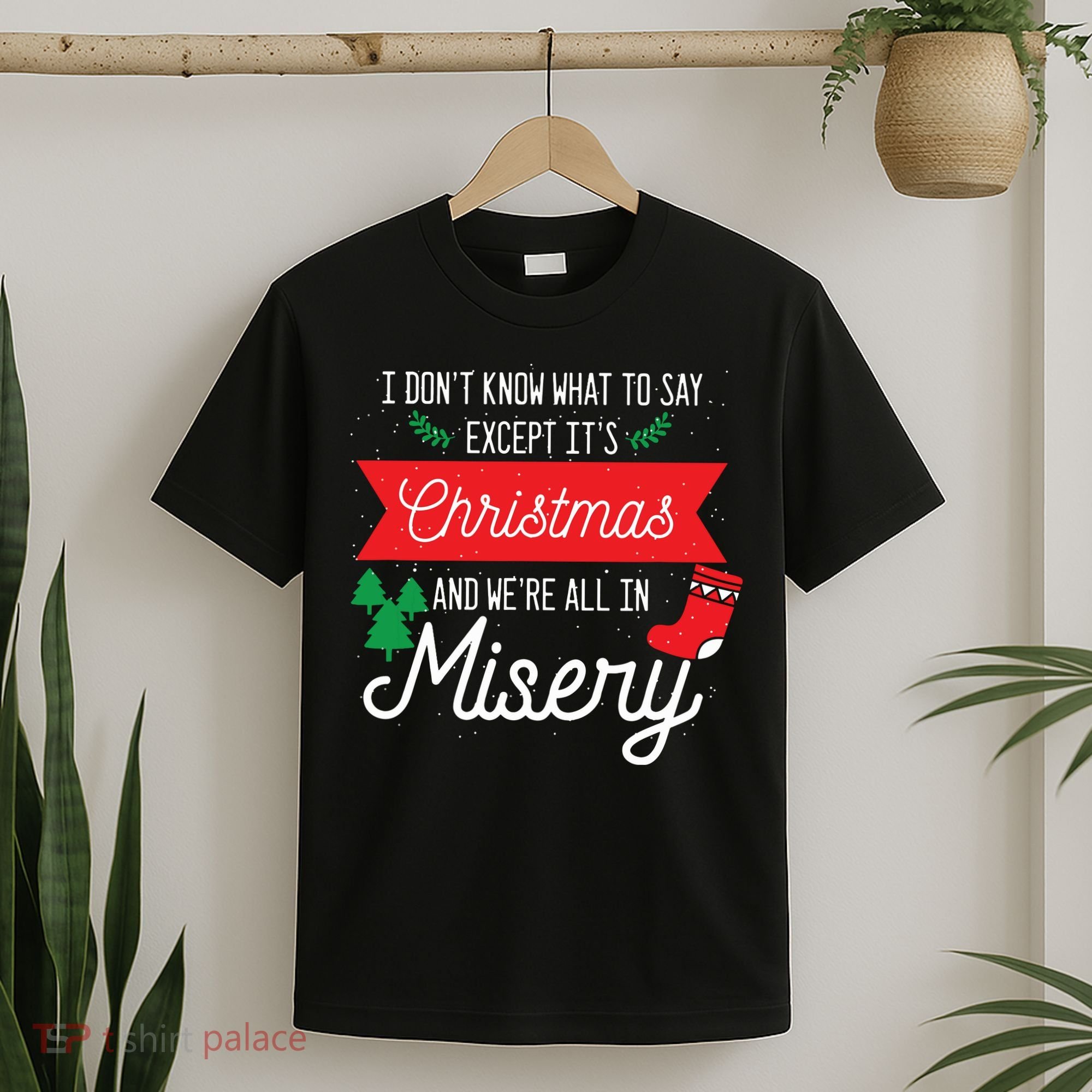 Its Christmas And We Are All In Misery Funny Quote Xmas T-Shirt