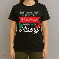 Its Christmas And We Are All In Misery Funny Quote Xmas T-Shirt thumb 4