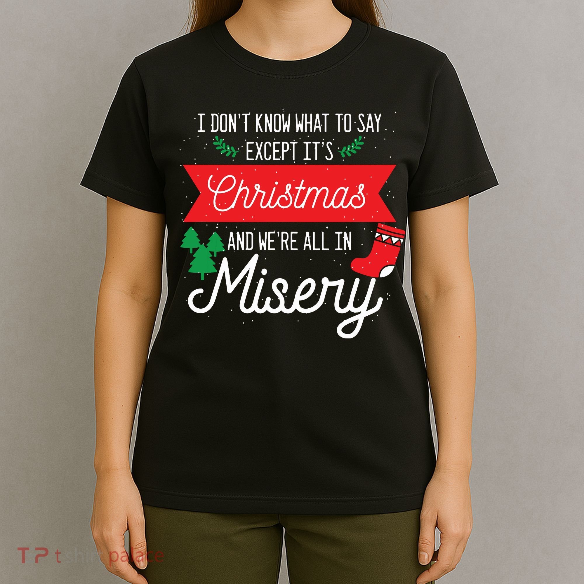 Its Christmas And We Are All In Misery Funny Quote Xmas T-Shirt