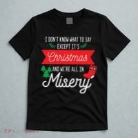 Its Christmas And We Are All In Misery Funny Quote Xmas T-Shirt thumb 5