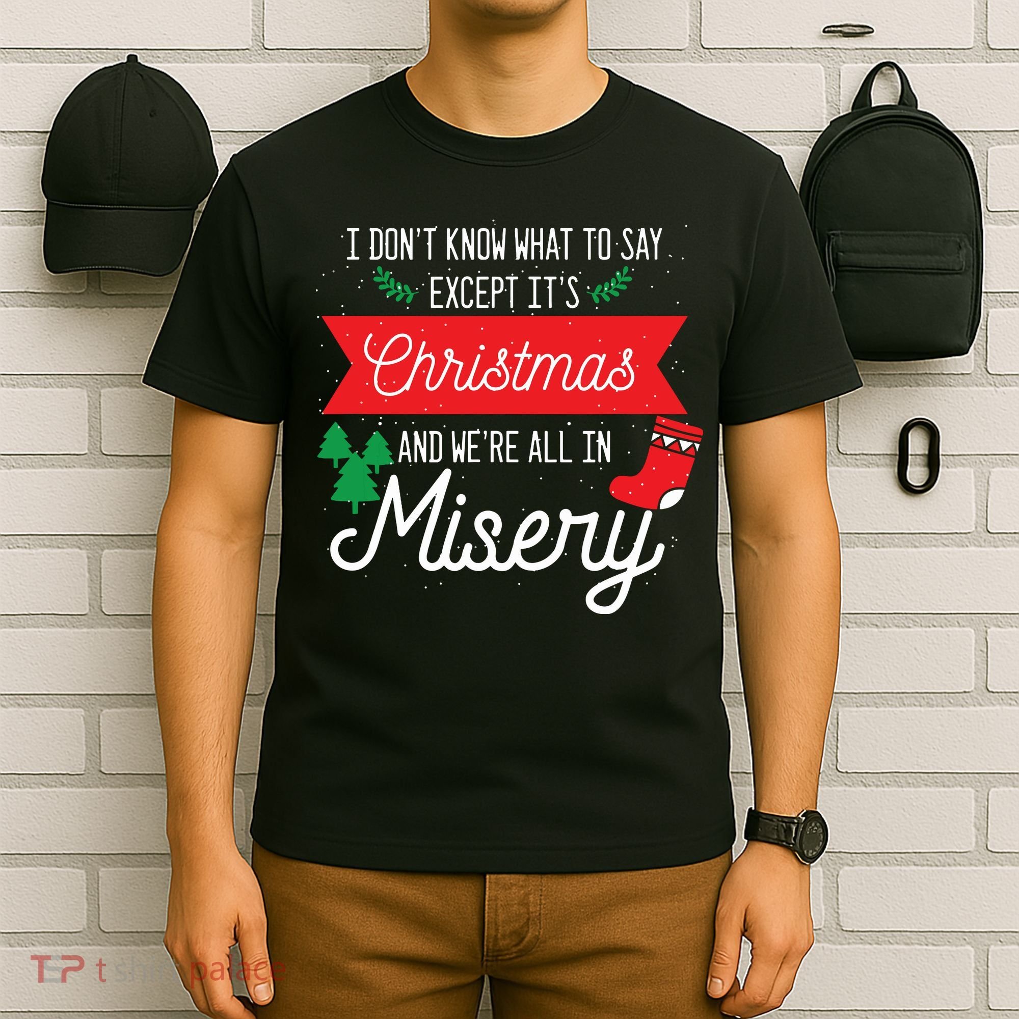 Its Christmas And We Are All In Misery Funny Quote Xmas T-Shirt