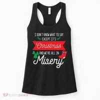 Its Christmas And We Are All In Misery Funny Quote Xmas Women's Tank Top thumb 0