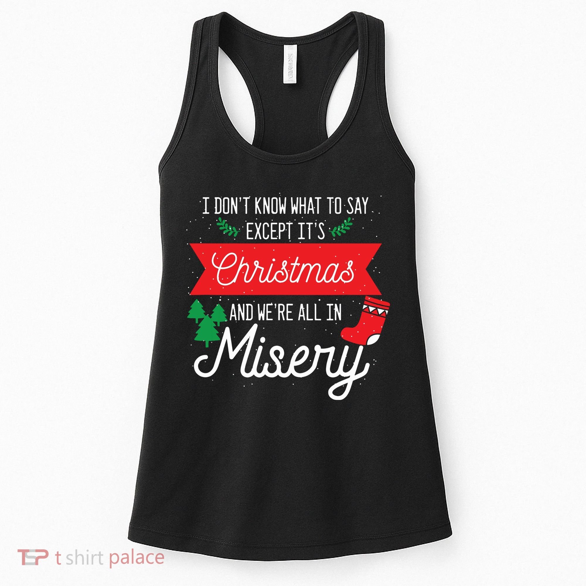 Its Christmas And We Are All In Misery Funny Quote Xmas Women's Tank Top
