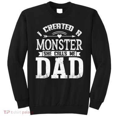 I Created A Monster She Calls Me Dad Fathers Day Sweatshirt