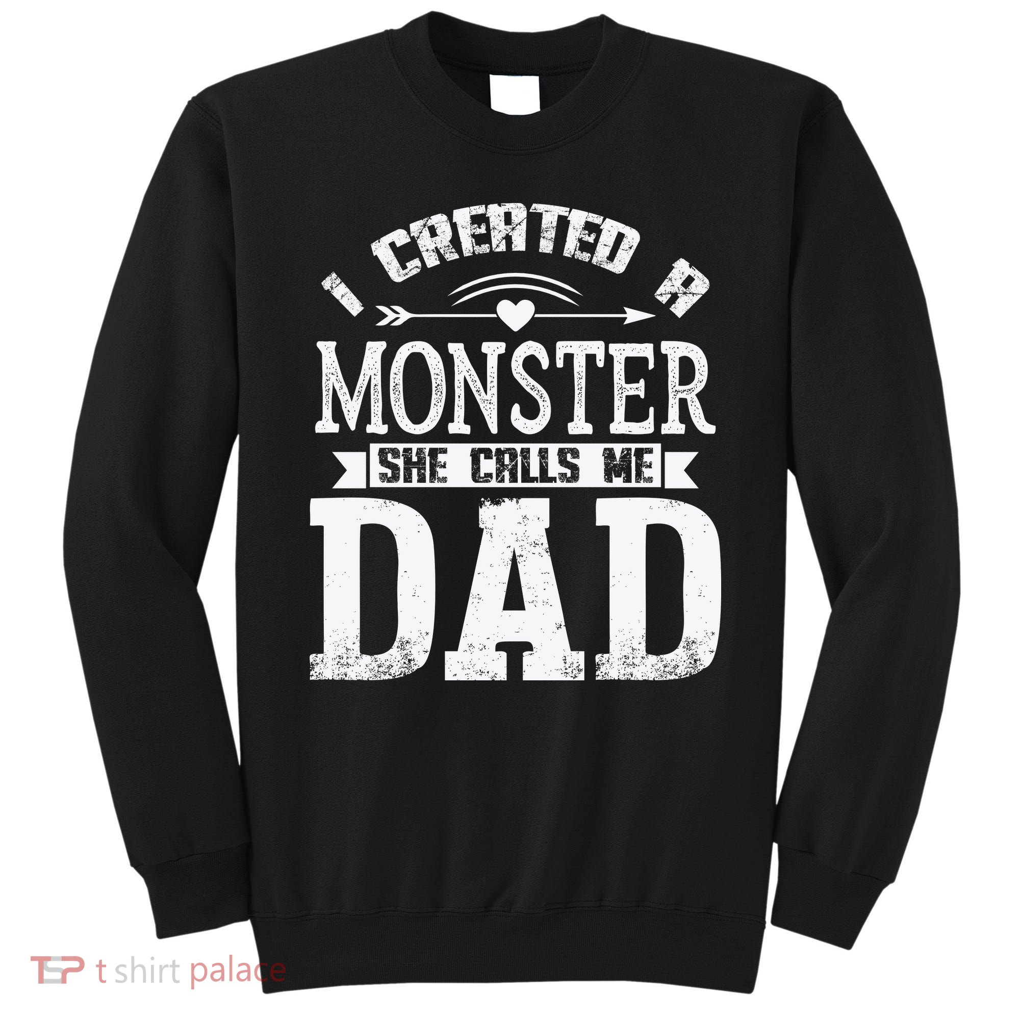 I Created A Monster She Calls Me Dad Fathers Day Sweatshirt