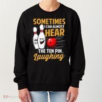 I Can Almost Hear The Ten Pin Laughing Bowling Team Bowler Women's Sweatshirt thumb 0