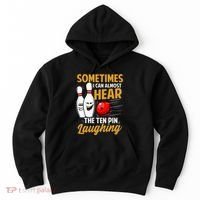 I Can Almost Hear The Ten Pin Laughing Bowling Team Bowler Hoodie thumb 0
