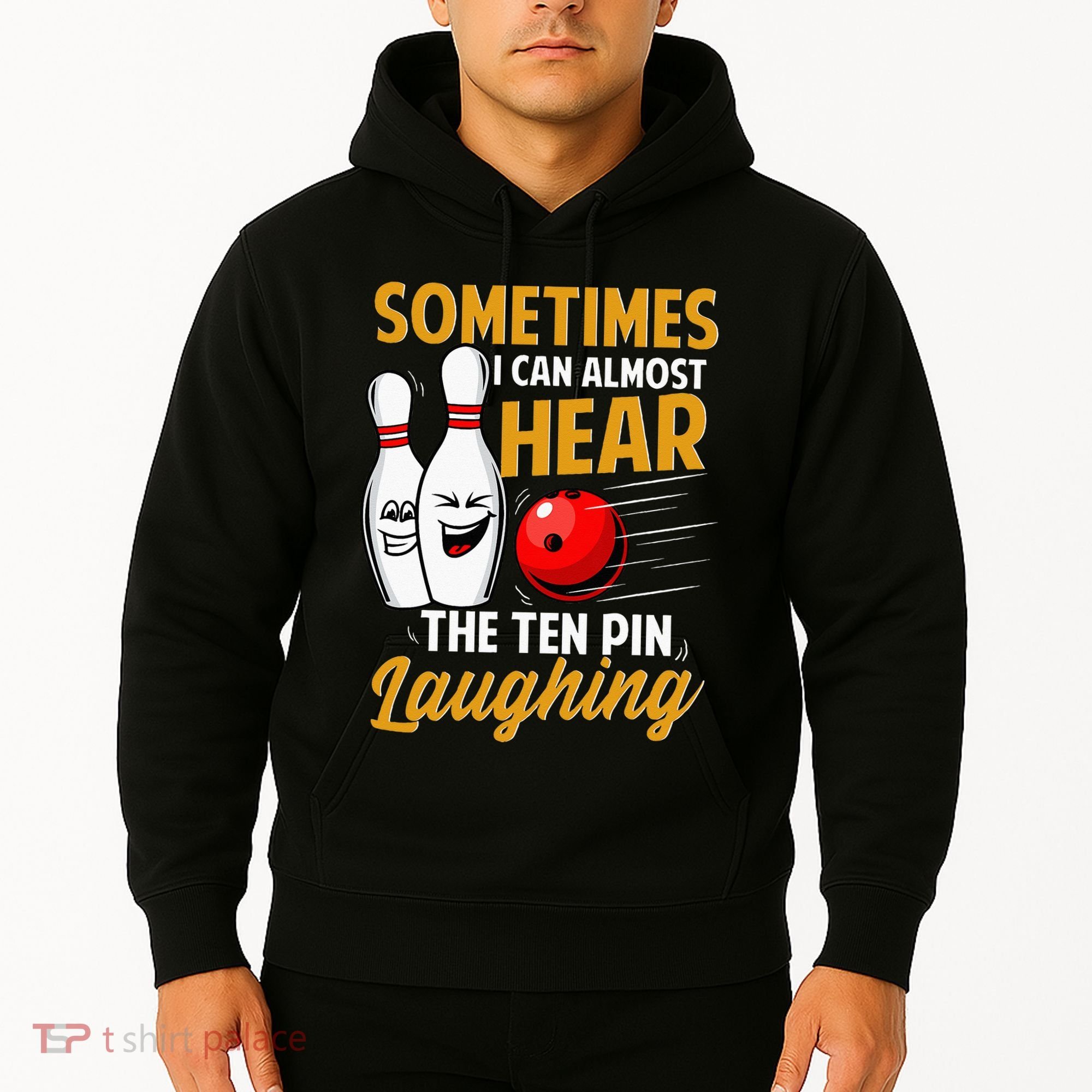 I Can Almost Hear The Ten Pin Laughing Bowling Team Bowler Hoodie
