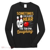 I Can Almost Hear The Ten Pin Laughing Bowling Team Bowler Long Sleeve Shirt thumb 0