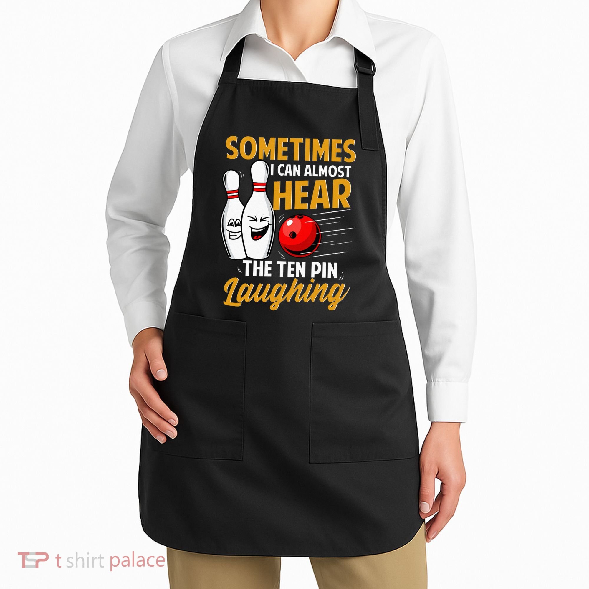 I Can Almost Hear The Ten Pin Laughing Bowling Team Bowler Apron