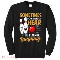 I Can Almost Hear The Ten Pin Laughing Bowling Team Bowler Sweatshirt thumb 0