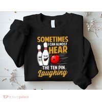I Can Almost Hear The Ten Pin Laughing Bowling Team Bowler Sweatshirt thumb 2