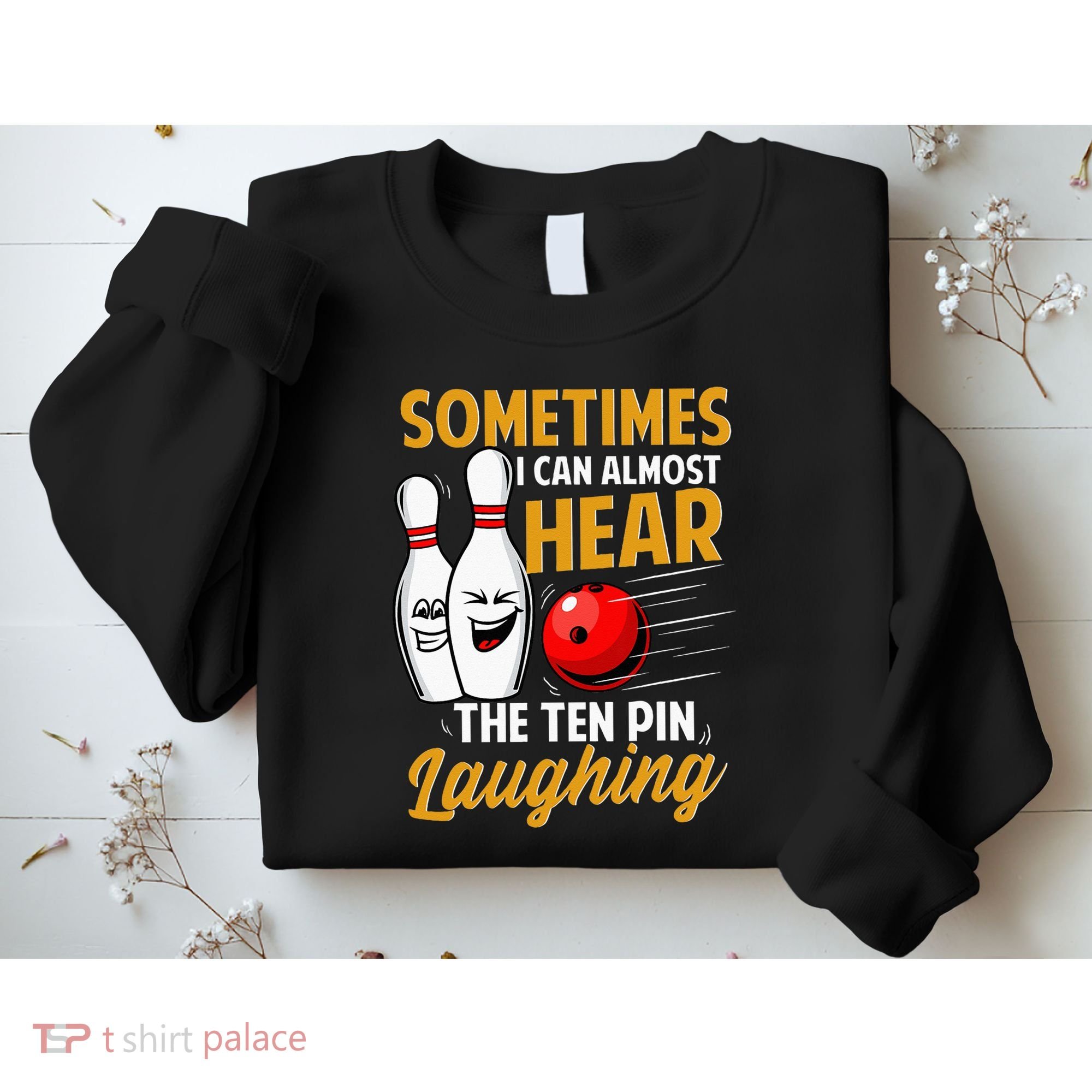 I Can Almost Hear The Ten Pin Laughing Bowling Team Bowler Sweatshirt
