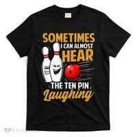 I Can Almost Hear The Ten Pin Laughing Bowling Team Bowler T-Shirt thumb 0