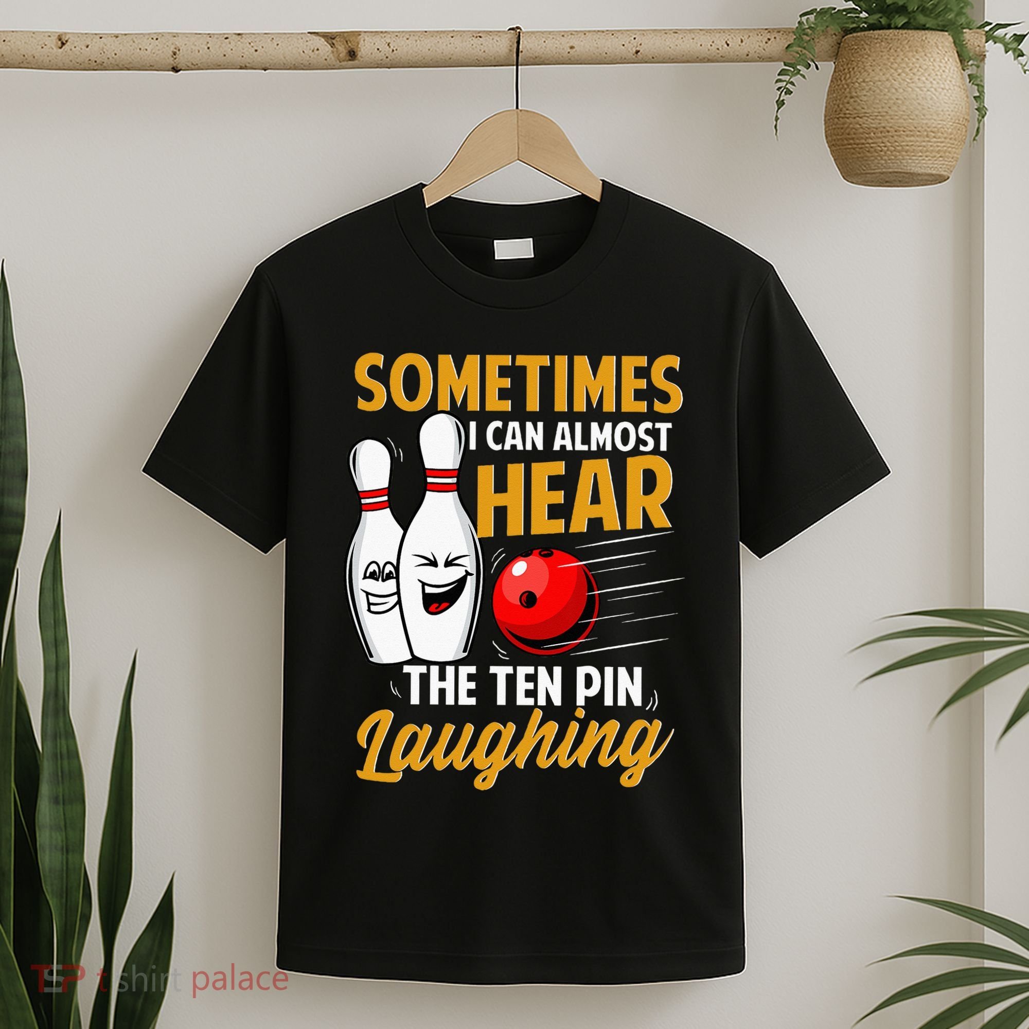 I Can Almost Hear The Ten Pin Laughing Bowling Team Bowler T-Shirt