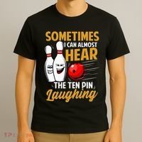 I Can Almost Hear The Ten Pin Laughing Bowling Team Bowler T-Shirt thumb 3