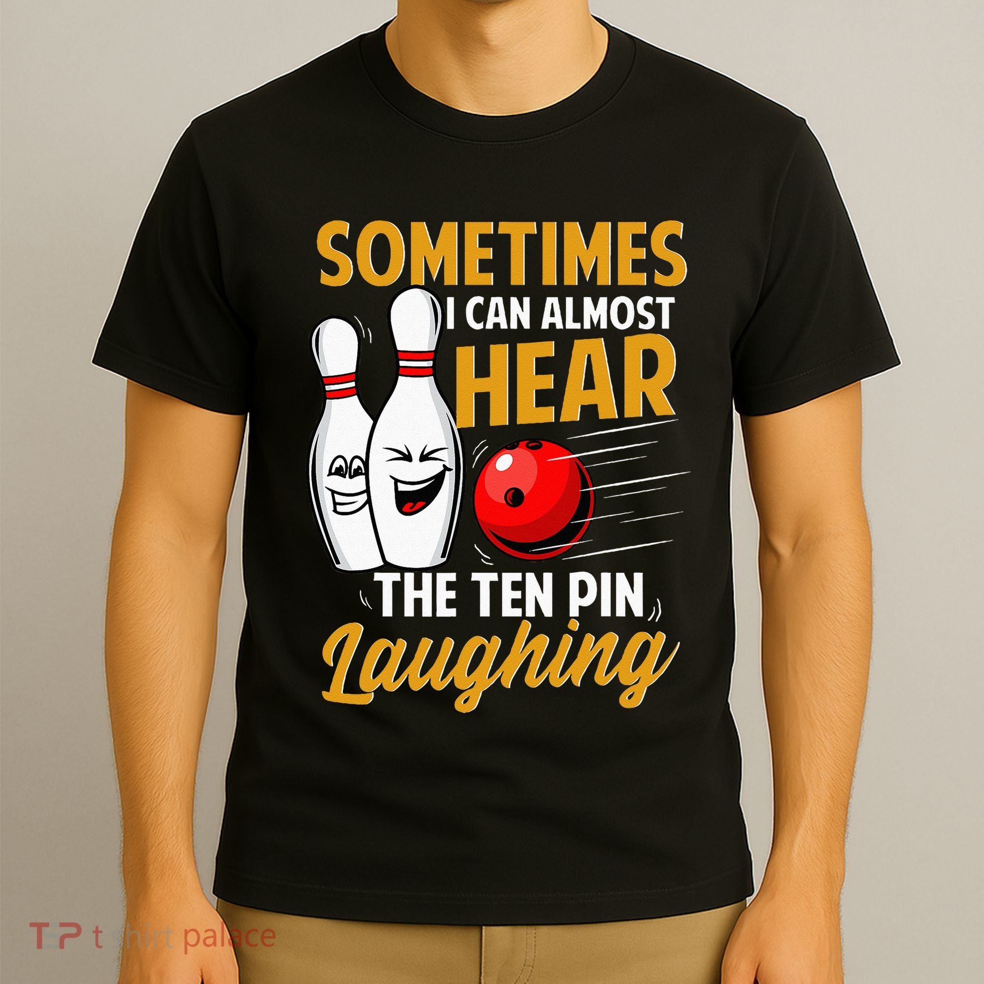 I Can Almost Hear The Ten Pin Laughing Bowling Team Bowler T-Shirt