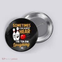 I Can Almost Hear The Ten Pin Laughing Bowling Team Bowler Button thumb 0