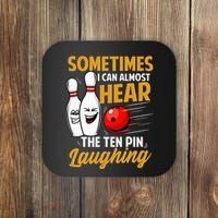 I Can Almost Hear The Ten Pin Laughing Bowling Team Bowler Coaster thumb 0